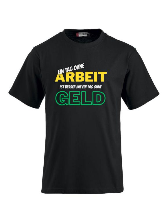 Ein Tag ohne Arbeit ist besser wie ein Tag ohne Geld- T-Shirts bedrucken CLIQUE CLASSIC-T-Shirt für Damen und Herren