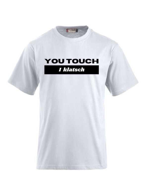 T-Shirts bedrucken mit Spruch - You touch I Klatsch