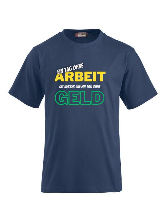 Ein Tag ohne Arbeit ist besser wie ein Tag ohne Geld- T-Shirts bedrucken CLIQUE CLASSIC-T-Shirt für Damen und Herren