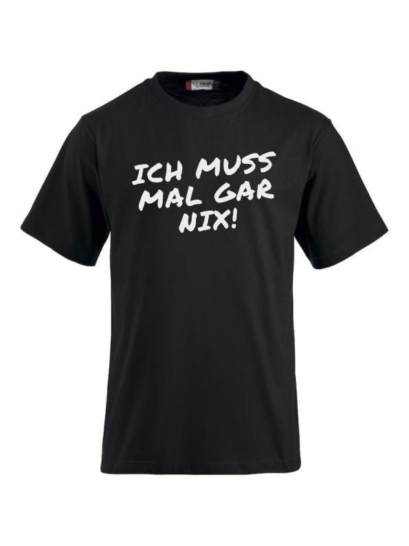 T-Shirts bedrucken mit Spruch - Ich muss mal gar nix!