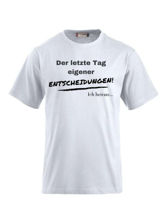 T-Shirts bedrucken der letzte Tag eigener entscheidungen ich heirate
