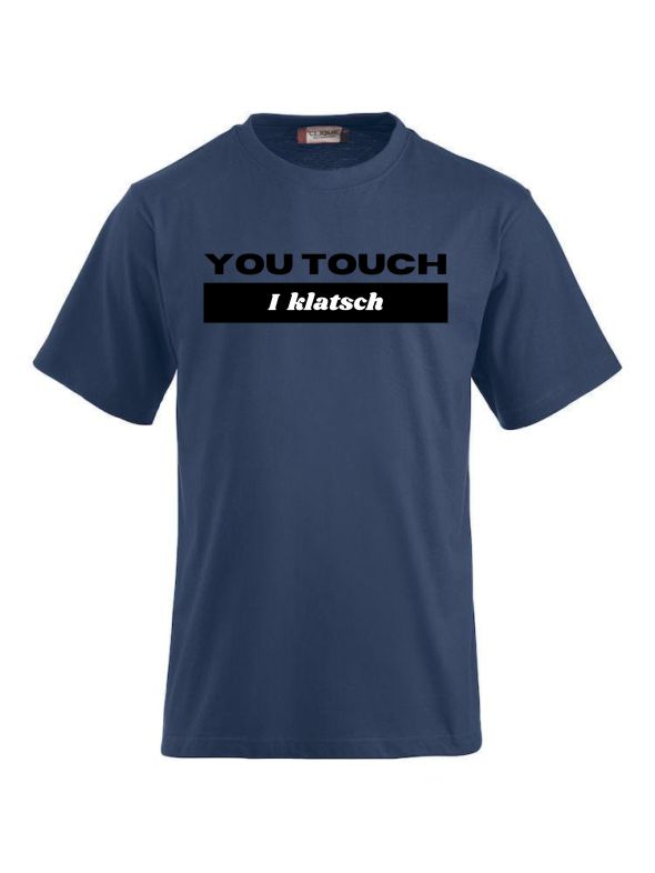 T-Shirts bedrucken mit Spruch - You touch I Klatsch